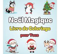 Noël Magique Livre de Coloriage pour Tous: 40 dessins adorables à colorier pour célébrer l'esprit de Noël - Pour enfants, adultes et toute la famille