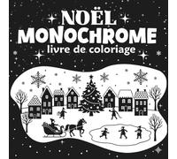 Noël Monochrome livre de coloriage: Illustrations de Noël en noir et blanc inversées pour le calme et la réflexion personnelle