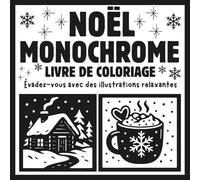 Noël Monochrome livre de coloriage: Illustrations Simples et Relaxantes Anti-Stress à Colorier pour Adultes, Adolescents et Débutants