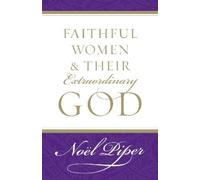 Noël Piper Faithful Women and Their Extraordinary God (Tascabile)
