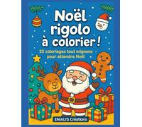 NOEL RIGOLO A COLORIER: 25 Coloriages tout mignons pour attendre Noel