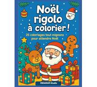NOEL RIGOLO A COLORIER: 25 coloriages tout mignons pour attendre noël