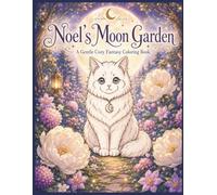 Noel’s Moon Garden: A Gentle Cozy Fantasy Coloring Book