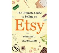 Noelle Ihli Jeanne Allen The Ultimate Guide to Selling on Etsy (Tascabile)