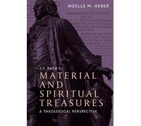 Noelle M. Heber J. S. Bach's Material and Spiritual Treasures (Copertina rigida)