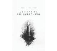 Noelle Sorensen Old Habits Die Screaming (Tascabile)
