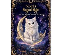 Noel's Magical Night: A Cozy Fantasy Cat Coloring Book for Adults Featuring Stress Relief Designs, Moonlit Forests and Single-Sided Pages