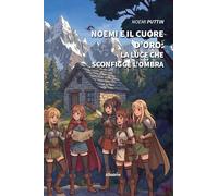 Noemi e il cuore d’oro. La Luce che sconfigge l’ombra