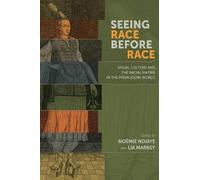 Noémie Ndiaye L Seeing Race Before Race - Visual Culture and the Rac (Tascabile)