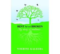 Noerine Kaleeba BENT but not BROKEN: My story of resilience (Tascabile)
