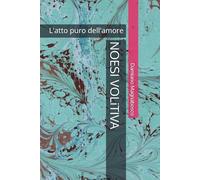 NOESI VOLUTIVA: L'atto puro dell'amore