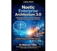 Noetic Enterprise Architecture 3.0: A Neurostrategic Architectural and Business Framework for AI-Augmented Enterprise Design & Digital Transformation
