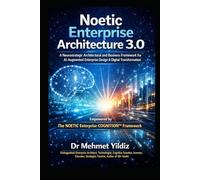 Noetic Enterprise Architecture 3.0: A Neurostrategic Architectural and Business Framework for AI-Augmented Enterprise Design & Digital Transformation