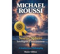 Noetic Sphere: Intelligent Consciousness (Master Edition): A Soularism Philosophy