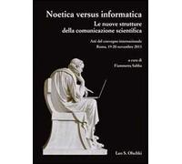 Noetica versus informatica. Le nuove strutture della conoscenza scientifica. Atti del Convegno Internazionale (Roma, 19-20 novembre 2013)