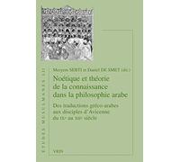 Noetique Et Theorie De La Connaissance Dans La Philosophie Arabe: Des Traductions Greco-arabes Aux Disciples D'avicenne Du Ixe Au Xiie Siecle