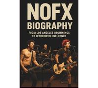 NOFX BIOGRAPHY: From Los Angeles Beginnings to Worldwide Influence