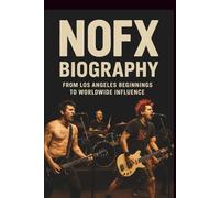 NOFX BIOGRAPHY: From Los Angeles Beginnings to Worldwide Influence