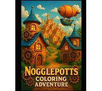 Nogglepotts Coloring Adventure: A World of Gears, Giggles and Gadgets