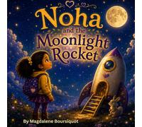 Noha and the Moonlight Rocket: A Gentle Space Adventure for Curious Young Readers