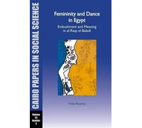Noha Roushdy No Femininity and Dance in Egypt: Embodiment and Meanin (Tascabile)