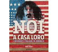Noi a casa loro. I migranti italiani in America