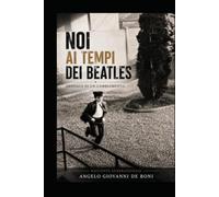 NOI AI TEMPI DEI BEATLES: cronaca di un cambiamento