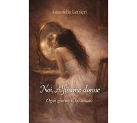Noi Alfissime Donne: Ogni giorno ti ho amato