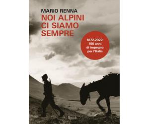 Noi alpini ci siamo sempre - Renna Mario