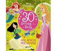 Noi, amiche per sempre. Disney Princess. 30 storie per la sera. Ediz. a colori