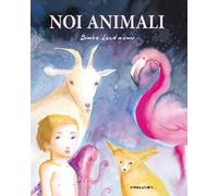 Noi animali. Ediz. a colori