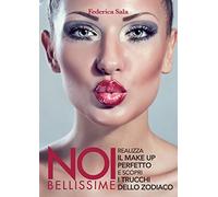 Noi bellissime. Realizza il make up perfetto e scopri i trucchi dello zodiaco