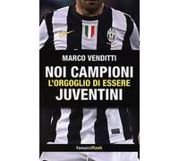 Noi campioni. L'orgoglio di essere juventini
