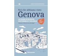 Noi che abbiamo visto Genova La guida ecologica, sostenibile e solidale
