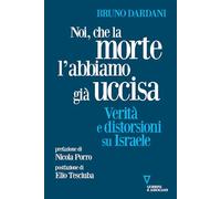 Noi, che la morte l'abbiamo già uccisa. Verità e distorsioni su Israele - ...
