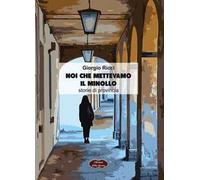Noi che mettevamo il minollo. Storie di provincia