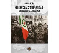 Noi che siam stati partigiani. Uomini e donne della Resistenza - Pecora Carmelo