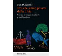 Libri Mari D'Agostino - Noi Che Siamo Passati Dalla Libia. Giovani In Viaggio Fr