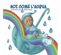 Noi come l'acqua. Ediz. a colori