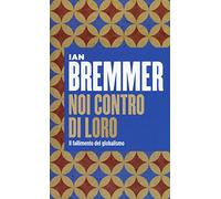 Noi contro loro. Il fallimento del globalismo