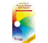 Noi crediamo nell'amore. In dialogo sulla fede cristiana