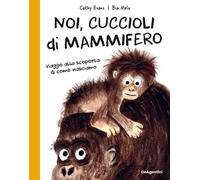 Evans Cathy – Noi, cuccioli di mammifero. Viaggio alla scoperta di come nasciamo