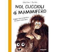 Noi, cuccioli di mammifero. Viaggio alla scoperta di come nasciamo