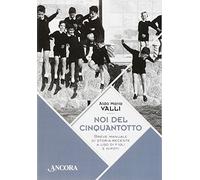 Noi del cinquantotto. Breve manuale di storia recente a uso di figli e nipoti