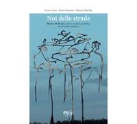 Noi delle strade. Marco Di Piazza, idee e scultura pubblica di un artista toscano