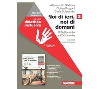 Noi di ieri, noi di domani. Idee per imparare. Per le Scuole superiori. Con espansione online. Il Settecento e l'Ottocento (Vol. 2)