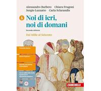 Noi di ieri, noi di domani. Idee per imparare. Per le Scuole superiori. Dal Mille al Seicento (Vol. 1)