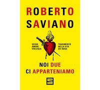 Noi due ci apparteniamo. Sesso, amore, violenza, tradimento nella vita dei...