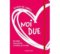 Noi due. Diario di coppia. Ricordi, challenge e parole d'amore