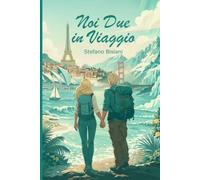 Noi Due in Viaggio: Storie vere di viaggi, imprevisti e vita di coppia